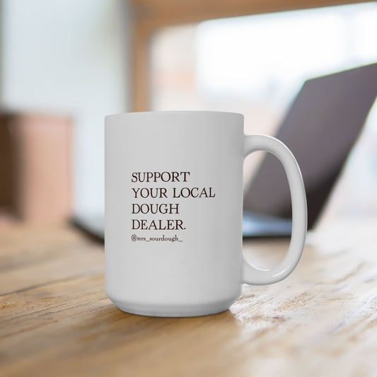 Support Your Local Dough Dealer Coffee Mug - 15oz - Mrs. Sourdough