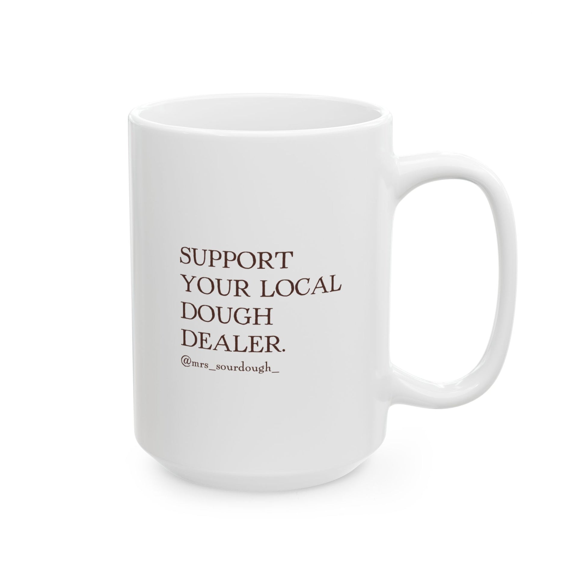 Support Your Local Dough Dealer Coffee Mug - 15oz - Mrs. Sourdough