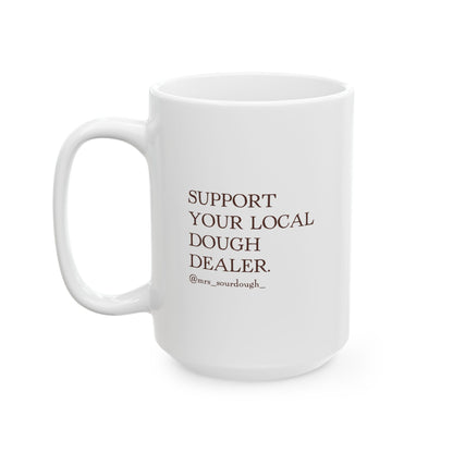 Support Your Local Dough Dealer Coffee Mug - 15oz - Mrs. Sourdough